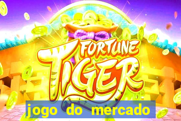 jogo do mercado com dinheiro infinito